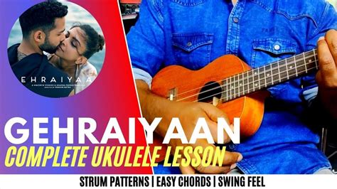 Gehraiyaan Title Track Complete Ukulele Tutorial Strumming