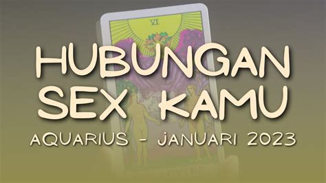 Aquarius Januari 2023 Hubungan Sex Kamu Youtube