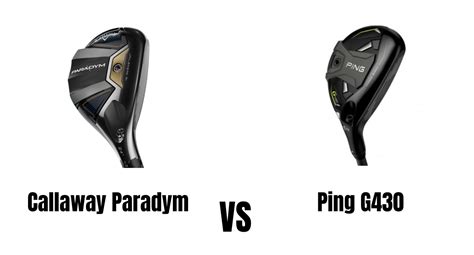 Callaway Paradym Vs Ping G430 Hybrid Comparison Overview - The Ultimate Golfing Resource