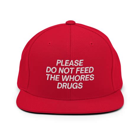 Please Do Not Feed The Whores Drugs Hat Embroidered