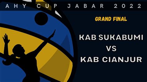 Grand Final Kab Sukabumi Ivolip Vs Kab Cianjur Ahy Cup Youtube