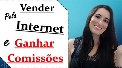 Como Vender Produtos Pela Internet E Ganhar Comiss O Por Patricia