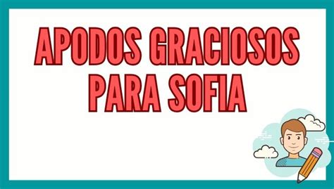 1 Apodos Graciosos Para Sofia Reporte De Lectura