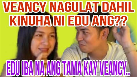 VEANCY NAGULAT DAHIL KINUHA NI EDU ANG EDU IBA NA ANG TAMA KAY VEANCY