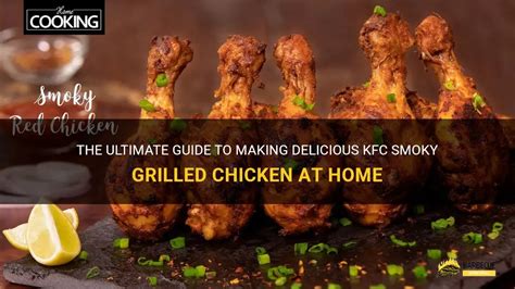 The Ultimate Guide To Making Delicious Kfc Smoky Grilled Chicken At