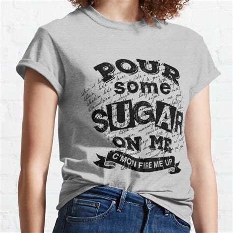 Pour Some Sugar On Me Ts And Merchandise Redbubble