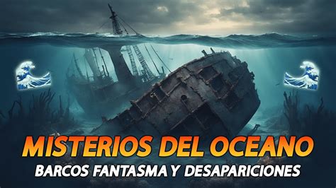 Aterradores Misterios Del Oc Ano Barcos Fantasmas Y Desapariciones