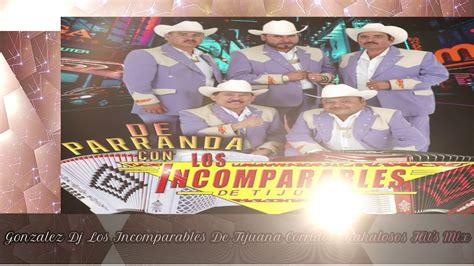 Los Incomparables De Tijuana Corridos Chakalosos Hits Mix Youtube