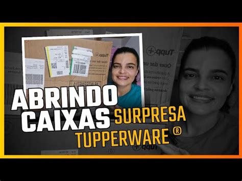 Abrindo Caixas Surpresa Tupperware Da F Brica Semanas Mary