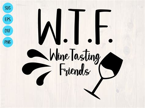 Wtf Wine Tasting Friends Svg Is A Funny Shirt Design For Wine Etsy