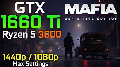 Mafia Definitive Edition P P Max Settings Gtx Ti