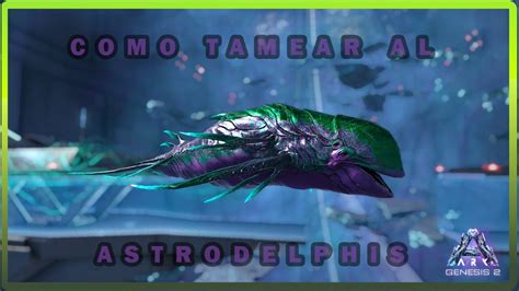 Como Tamear O Domar Al Astrodelphis 🐋 Ark Survival Evolved Genesis