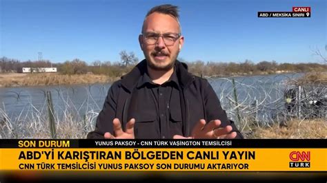 Teksas Ta Son Durum Ne Cnn T Rk Temsilcisi Abd Meksika S N R Ndan