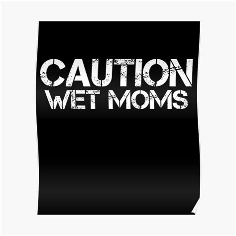 Caution Wet Moms Poster For Sale By Kawai Girl Redbubble