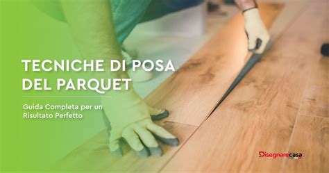 Tecniche Di Posa Del Parquet Guida Completa Per Un Risultato Perfetto