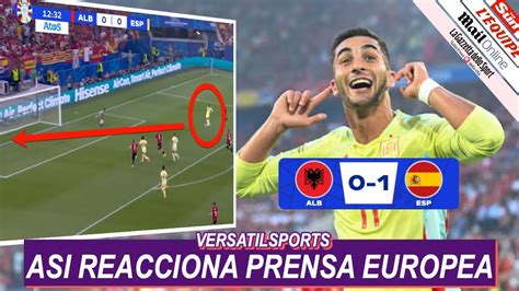 Asi Reacciona Prensa Europea A Victoria De Espa A Vs Albania Eurocopa