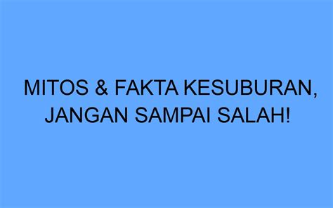 Mitos Fakta Kesuburan Jangan Sampai Salah