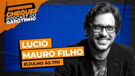 LUCIO MAURO FILHO CHEGUEI Podcast Do Garotinho 115 YouTube