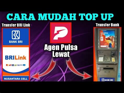 Cara Mudah Top Up Aplikasi Agen Pulsa Lewat Bank Transfer Dan Bri Link