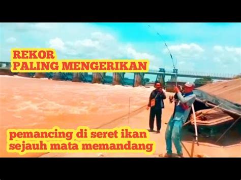 MENJEMPUT REJEKI DI PINTU AIR BENDUNG GERAK MANCING SENGGET MANCING