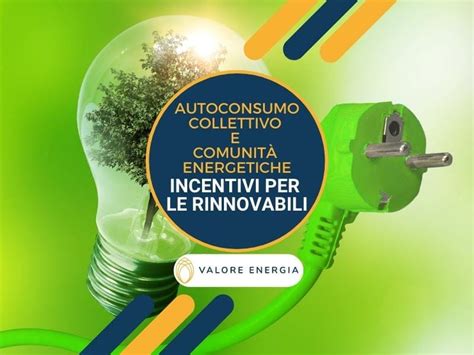 Incentivi Rinnovabili Quali Sono Quelli Per C E R Ed Autoconsumo