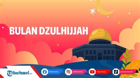 Arti Dzulhijjah Adalah Disebut Juga Bulan Haji Yang Istimewa Berikut