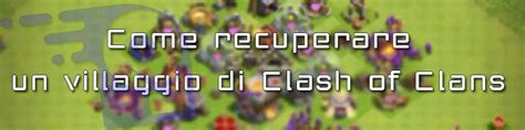 Recuperare Villaggio Clash Of Clans 2023 Guida Completa