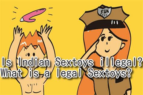Is Indian Sex Toys Illegal What Is A Legal Sex Toy Sexual Guide For Indian By Sextoys India