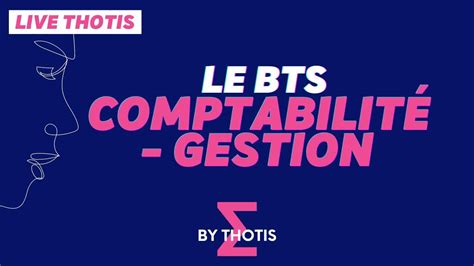 Le BTS Comptabilité Gestion matières débouchés Thotis YouTube