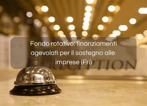 Fondo Rotativo Finanziamenti Agevolati Per Le Imprese Fri