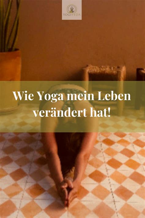 Wie Yoga mein Leben verändert hat Yoga Ayurveda Yogiveda Yoga