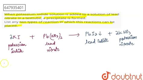 When Potassium Iodide Solution Is Added To A Solution Of Lead Nitrate In A Testtube A Precipita