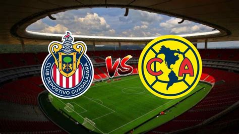 Chivas Vs América Dónde Ver El ‘clásico Nacional