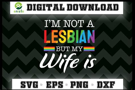 I M Not A Lesbian But My Wife Is Lgbt Graphic By Enistle Creative Fabrica