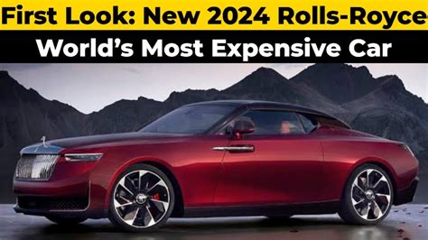 First Look 2024 Rolls Royce Unveils Worlds Most Expensive Car Heres