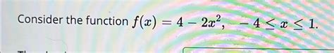 Solved Consider The Function F X 4 2x2 4≤x≤1