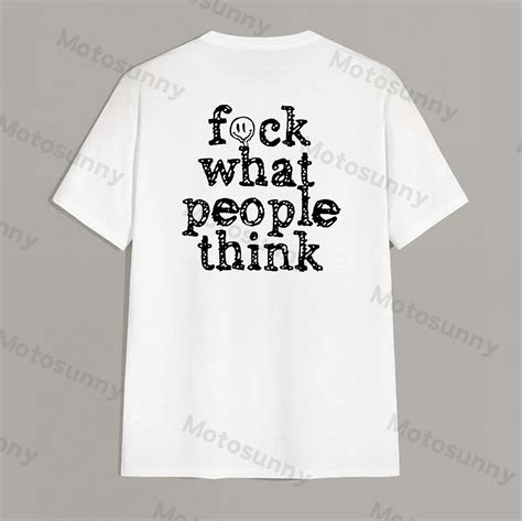 MOTOSUNNY FUCK WHAT PEOPLE THINK Letter White Print T Shirt