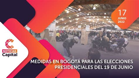 Medidas En Bogotá Para Las Elecciones Presidenciales Del 19 De Junio Noticias Capital ⭕ En