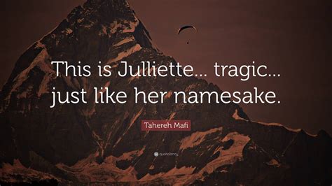 Tahereh Mafi Quote: “This is Julliette... tragic... just like her