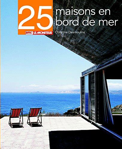 25 maisons en bord de mer 25 réalisations by Christine Desmoulins