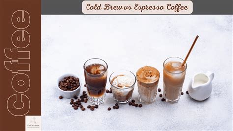 Cold Brew Vs Espresso Which Is Best For You Krakatoacafe