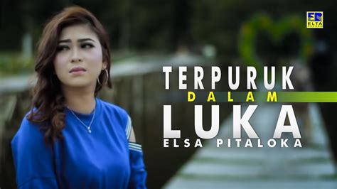 Elsa Pitaloka Terpuruk Dalam Luka [official Music Video] Lagu Baru 2019 Youtube Music