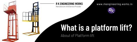 WHAT IS A PLATFORM LIFT? Know more About Platform Lift – R K ...