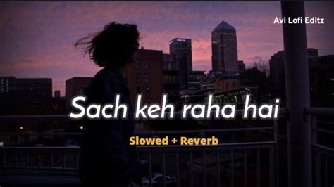 Sach Keh Rha HaI Deewana Kk Slowed Reverb Perfect Slowed Version