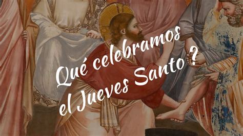 QUE CELEBRAMOS EL JUEVES SANTO YouTube