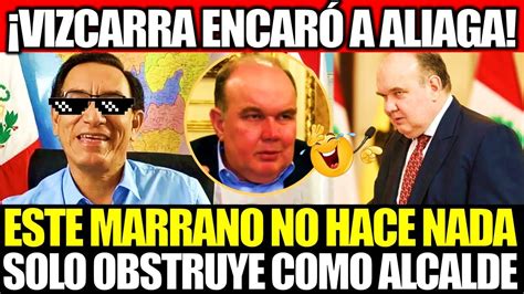 Mart N Vizcarra Hizo Chicharr N A L Pez Aliaga Tenemos Un Alcalde Que