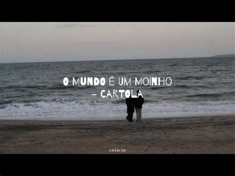 Letra De Cartola O Mundo É Um Moinho - O Mundo é um Moinho - Cartola (letra/legendado) - YouTube