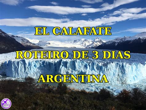 El Calafate Na Argentina Roteiro De Dias Eu Fui Blog