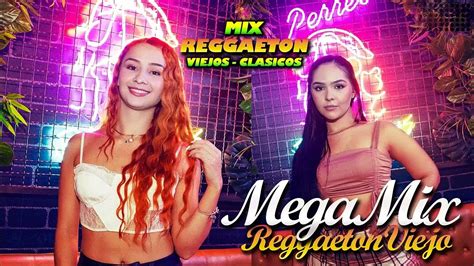 Mix Reggaetón Clásicos Reggaeton Los Mejores Clasicos Del Reggaeton