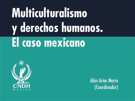 Multiculturalismo Y Derechos Humanos El Caso Mexicano Biblioteca